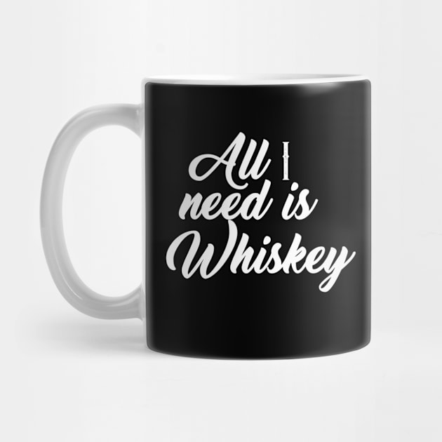 All I need is whiskey by whiskeyiseverything